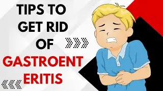 Tips To Get Rid Of GASTROENT ERITIS  | How To Get Rid Of Gastro