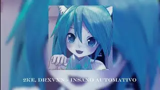 2KE & DRXVXN - Insano Automativo