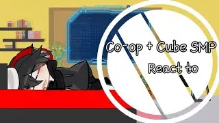 Co-op and Cube Smp react to ...? || Mô tả || by: Ley 🥀