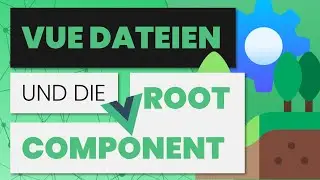 Vue Dateien und die Root Component | Vue.js in a Nutshell