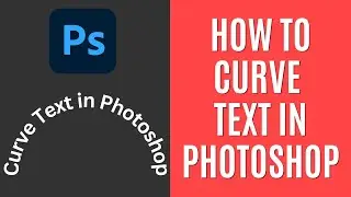 How to Curve Text in Photoshop 2024 [Quick Guide]