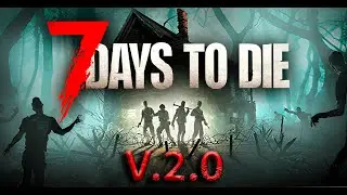 7 Days to Die -V 2.0 # 4 Первая кровавая ночь в версии 2.0