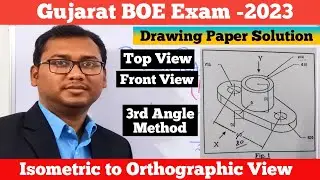 Gujarat BOE Exam-2023 | Engineering Drawing Paper Solution | Isometric to Orthographic View
