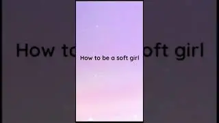 How to be a soft girl|soft aesthetic|guide to soft girl aesthetic 