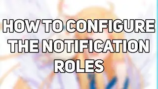 HOW TO CONFIGURE THE NOTIFICATION ROLES