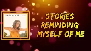 Mandy Moore - Stories Reminding Myself Of Me (Lyrics)