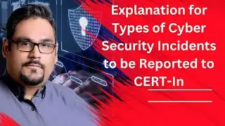 Explanation for Types of Cyber Security Incidents to be Reported to CERT-In