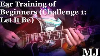Ear Training of Beginners (Challenge 1: Let It Be)