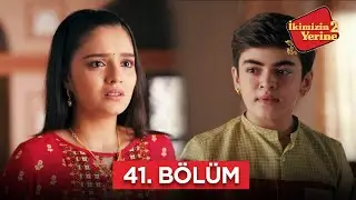İkimizin Yerinde 2 Hint Dizisi | 41. Bölüm #bollywood