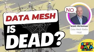 Data mesh is dead - long live data mesh! with Scott Hirelman