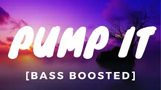 Black Eyed Peas - Pump It [BASS BOOSTED]