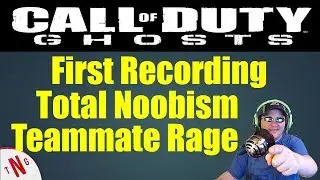Call of Duty Ghosts - First Recording Total Noobism and Teammate Rage