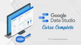 Curso de Looker Studio (Google Data Studio)  - #7 Combinando Dados