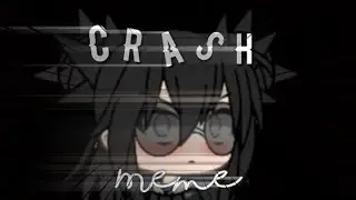 Crash { MeMe }