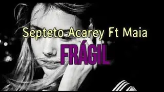 Frágil - Septeto Acarey Ft. Maia +letra