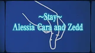 Stay by Alessia Cara and Zedd (Lyrics)