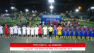 Kingtek FC vs Phú Hòa FC - Chung kết Cup Kingtek mở rộng 25/04/2019