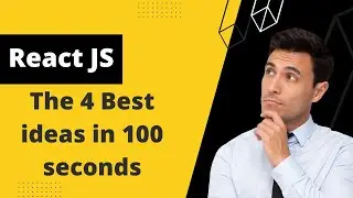 React JS: The 4 Best ideas in 100 second