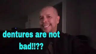 Dentures are NOT that bad!