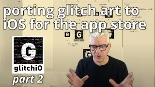 glitchIO pt 2 - porting VHS inspired glitch art to iOS and appstore