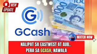 NALIPAT SA EASTWEST BANK AT AUB BANK PERA SA GCASH NAWALA! PILIPINAS UPDATED