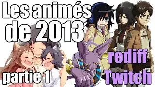 Les animés de 2013 (partie 1 - rediff Twitch)