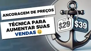 Descubra a Técnica de Ancoragem de Preços para Aumentar Suas Vendas!