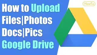 How to Upload Files to Google Drive | Photos | Pictures | Documents