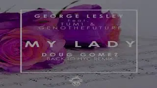 George Lesley Feat Tumi & Genothefuture  -   "My Lady"    (Doug Gomez Back To NYC Remix)