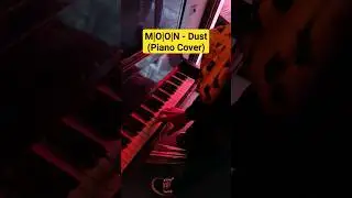 M|O|O|N - Dust (Piano Cover) 