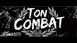 22 Longs Riffs - Ton Combat - (version longue)