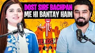 Dosti Bachpan Me Hi Bantay Hain | Dost Kitney Honay Chayeay | NonStop Podcast