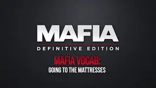 Mafia Vocab: Going to the Mattresses - Mafia: Definitive Edition