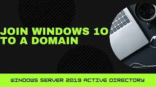 Join Windows 10 To A Domain