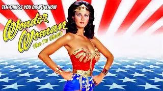 10 Things You Didn't Know About The Wonder Woman TV Show