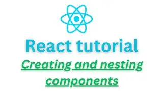React tutorial - Creating and nesting components
