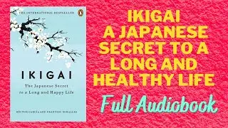 Ikigai : The Japanese Secret To A Long And Healthy Life | Full Audiobook