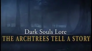 The Archtrees starve as the Fire fades - Dark Souls Lore