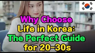 Why Choose Life in Korea: The Perfect Guide for 20-30s