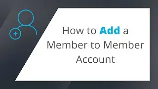 How To Add a Member To Member Account
