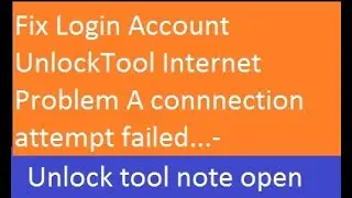 Fix Login Account UnlockTool Internet Problem A connnection attempt failed,2022