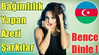 Dinleyince Bağımlılık Yapan Azerbaycan Şarkıları