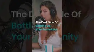 The Dark Side Of Bottling Up Your Femininity  | The Illuminations Podcast 