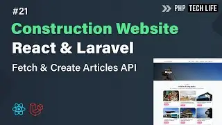 Construction Website using React & Laravel | Create & Fetch Articles API #21 | PHP Tech Life Hindi