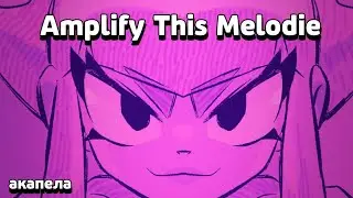 Amplify This Melodie - акапела.