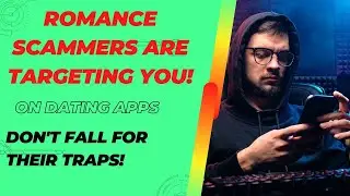 Romance SCAMMERS are Targeting YOU on Dating Apps - Don't Fall for Their Traps!