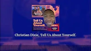 Christian Dixie, Tell Us About Yourself. | Tell Us About Yourself