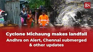 Cyclone Michaung makes landfall: Andhra Pradesh on alert, Chennai submerged & other updates