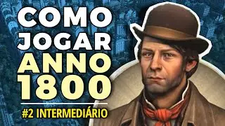 TUTORIAL #2: COMO JOGAR ANNO 1800 - INTERMEDIÁRIO