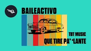 QUE TIRE PA’ ‘LANTE | BAILEACTIVO